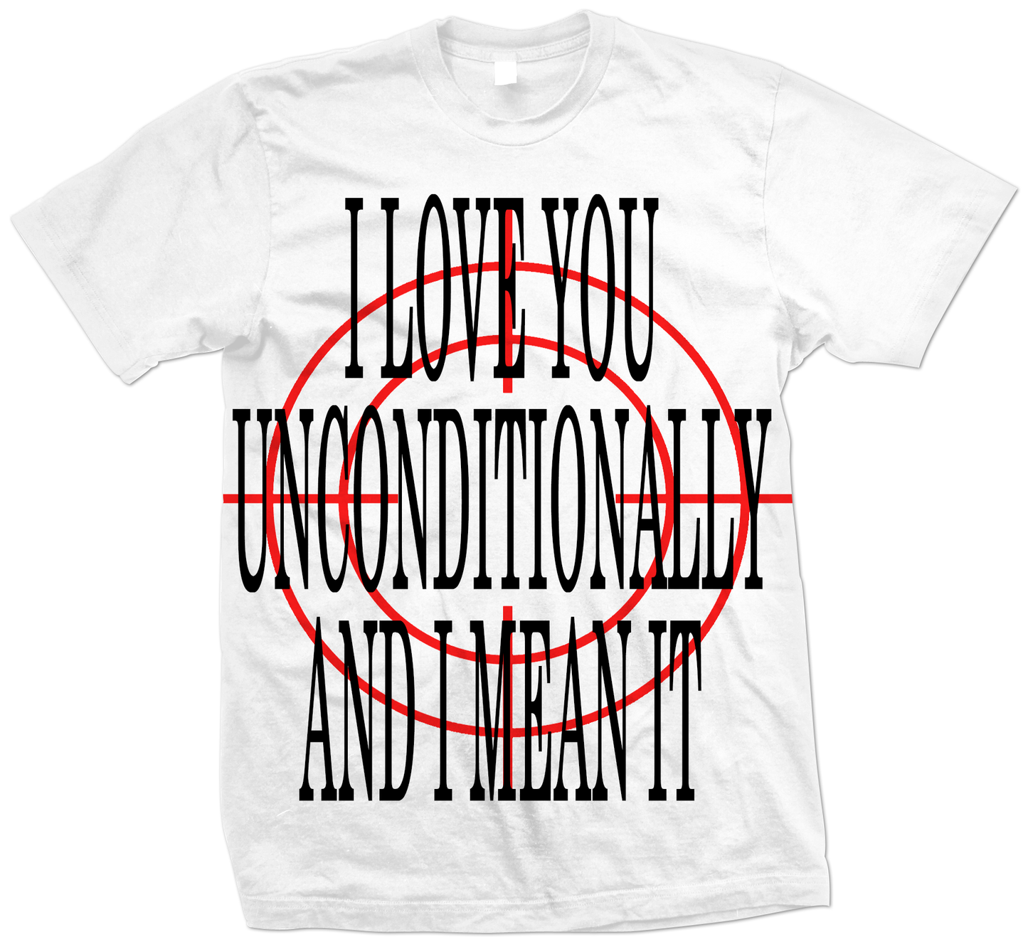 I LOVE YOU UNCONDITIONALLY TEE (PRE-ORDER)